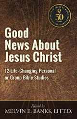 9780940955493-0940955490-Good News About Jesus Christ: 12 Life-Changing Personal or Bible Group Studies