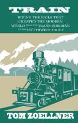 9781410469052-1410469050-Train: Riding the Rails That Created the Modern World - from the Trans-Siberian to the Southwest Chief (Thorndike Press Large Print Nonfiction)