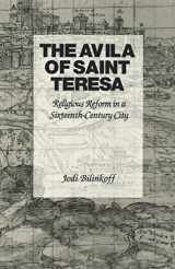 9780801480522-0801480523-The Avila of Saint Teresa: Religious Reform in a Sixteenth-Century City