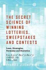 9781432793883-1432793888-The Secret Science of Winning Lotteries, Sweepstakes and Contests: Laws, Strategies, Formulas and Statistics