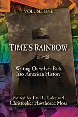 9781633040328-1633040321-Time's Rainbow: Writing Ourselves Back into American History (Time's Rainbow Series)