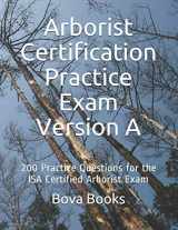 9781656679710-165667971X-Arborist Certification Practice Exam Version A: 200 Practice Questions for the ISA Certified Arborist Exam