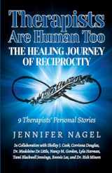 9781775308423-1775308421-Therapists Are Human Too The Healing Journey of Reciprocity: 9 Therapists' Personal Stories of Healing and Growth
