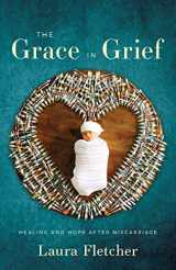 9781632996145-1632996146-The Grace in Grief: Healing and Hope after Miscarriage