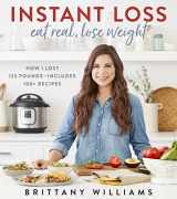 9780358121855-035812185X-Instant Loss: Eat Real, Lose Weight: How I Lost 125 Pounds―Includes 100+ Recipes