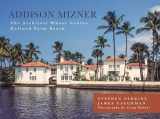 9781493026555-1493026550-Addison Mizner: The Architect Whose Genius Defined Palm Beach