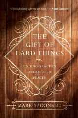 9780830846085-0830846085-The Gift of Hard Things: Finding Grace in Unexpected Places