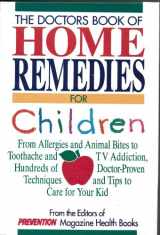 9780875961835-0875961835-The Doctors Book of Home Remedies for Children: From Allergies and Animal Bites to Toothache and TV Addiction, Hundreds of Doctor-Proven Techniques
