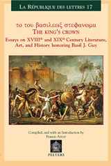 9789042913417-904291341X-The King's Crown: To Tou Vasileos Stephanoma : Essays on Xviiith Century Culture and Literature in Honor of Basil Guy (Republique Des Lettres ... Des Lettres (Louvain, Belgium), 17)