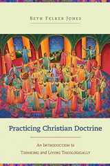 9780801049330-0801049334-Practicing Christian Doctrine: An Introduction to Thinking and Living Theologically