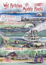 9780253356963-0253356962-Wet Britches and Muddy Boots: A History of Travel in Victorian America (Railroads Past and Present)