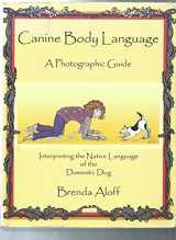 9781929242351-1929242352-Canine Body Language: A Photographic Guide Interpreting the Native Language of the Domestic Dog