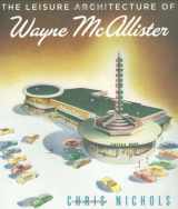 9781586856991-1586856995-Leisure Architecture of Wayne McAllister, The