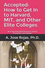 9781086806441-1086806441-Accepted: How to Get In to Harvard, MIT, and Other Elite Colleges: Real Tips from Real Professors, Deans, Presidents, and Alumni