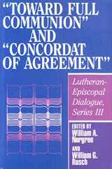 9780880281195-0880281197-"Toward Full Communion" and "Concordat of Agreement" (Lutheran-Episcopal Dialogue Series III)