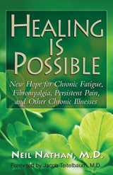9781591203087-1591203082-Healing Is Possible: New Hope for Chronic Fatigue, Fibromyalgia, Persistent Pain, and Other Chronic Illnesses