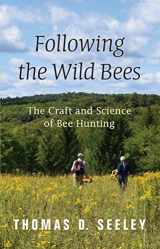 9780691170268-0691170266-Following the Wild Bees: The Craft and Science of Bee Hunting