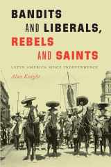 9781496229786-1496229789-Bandits and Liberals, Rebels and Saints: Latin America since Independence