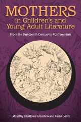 9781496818430-1496818431-Mothers in Children's and Young Adult Literature: From the Eighteenth Century to Postfeminism (Children's Literature Association Series)