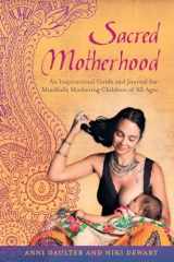 9781623170042-1623170044-Sacred Motherhood: An Inspirational Guide and Journal for Mindfully Mothering Children of All Ages