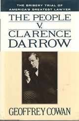9780812921793-0812921798-The People v. Clarence Darrow: The Bribery Trial of America's Greatest Lawyer
