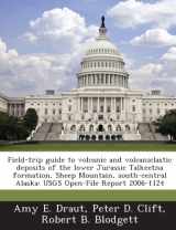 9781287170396-1287170390-Field-Trip Guide to Volcanic and Volcaniclastic Deposits of the Lower Jurassic Talkeetna Formation, Sheep Mountain, South-Central Alaska: Usgs Open-Fi
