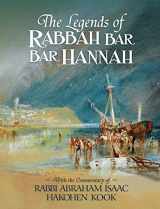 9781947857117-1947857118-The Legends of Rabbah Bar Bar Hannah with the Commentary of Rabbi Abraham Isaac Hakohen Kook