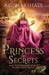 9781698619125-169861912X-Princess of Secrets: The Frog Prince Retold (Fairy Tale Adventures)