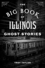 9781493043804-1493043803-The Big Book of Illinois Ghost Stories (Big Book of Ghost Stories)