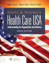 9781284211603-1284211606-Sultz and Young's Health Care USA: Understanding Its Organization and Delivery: Understanding Its Organization and Delivery