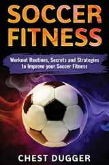 9781922300782-1922300780-Soccer Fitness: Workout Routines, Secrets and Strategies to Improve Your Soccer Fitness