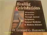 9780923550080-0923550089-Healing Celebrations: Miraculous Recoveries Through Ancient Scriptures, Natural Medicine & Modern Science