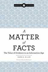 9780838917718-0838917712-A Matter of Facts: The Value of Evidence in an Information Age (Archival Futures)