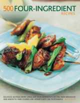 9781781460290-1781460299-500 Four-Ingredient Recipes: Delicious, No-Fuss Dishes Using Just Four Ingredients Or Less, From Breakfasts and Snacks To Main Courses And Desserts, With 500 Photographs