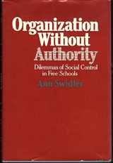 9780674643406-0674643402-Organization Without Authority: Dilemmas of Social Control in Free Schools