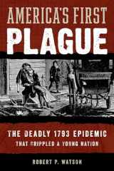 9781538164884-1538164884-America's First Plague: The Deadly 1793 Epidemic that Crippled a Young Nation