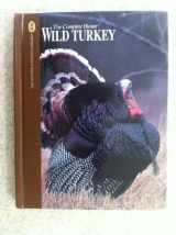9780865730625-0865730628-Wild Turkey: Expert Advice for Locating and Calling Big Gobblers (The Complete Hunter)