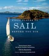 9781584795674-1584795670-Fifty Places to Sail Before You Die: Sailing Experts Share the World's Greatest Destinations