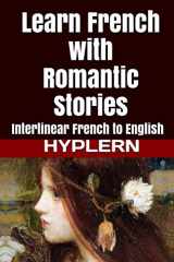 9781987949759-1987949757-Learn French with Romantic Stories: Interlinear French to English (Learn French with Interlinear Stories for Beginners and Advanced Readers)