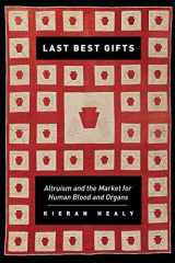 9780226322377-0226322378-Last Best Gifts: Altruism and the Market for Human Blood and Organs