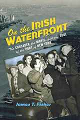 9780801476846-0801476844-On the Irish Waterfront: The Crusader, the Movie, and the Soul of the Port of New York (Cushwa Center Studies of Catholicism in Twentieth-Century America)