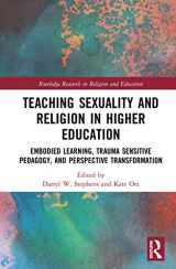 9780367346881-0367346885-Teaching Sexuality and Religion in Higher Education: Embodied Learning, Trauma Sensitive Pedagogy, and Perspective Transformation (Routledge Research in Religion and Education)