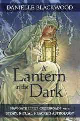 9780738768687-0738768685-A Lantern in The Dark: Navigate Life's Crossroads with Story, Ritual and Sacred Astrology