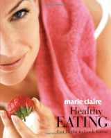 9781588168085-1588168085-Marie Claire Healthy Eating: Eat Right to Look Great