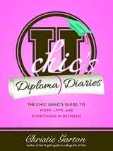 9781402280610-1402280610-U Chic's Diploma Diaries: The Chic Grad's Guide to Work, Love, and Everything in Between