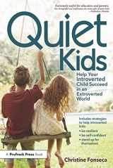 9781618210821-1618210823-Quiet Kids: Help Your Introverted Child Succeed in an Extroverted World