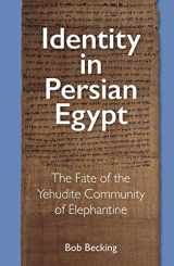 9781646022441-1646022440-Identity in Persian Egypt: The Fate of the Yehudite Community of Elephantine