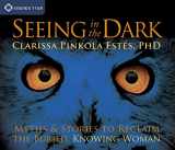 9781591799696-1591799694-Seeing in the Dark: Myths and Stories to Reclaim the Buried, Knowing Woman