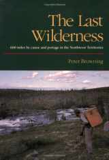 9780944220030-0944220037-The Last Wilderness: 600 Miles by Canoe and Portage in the Northwest Territories