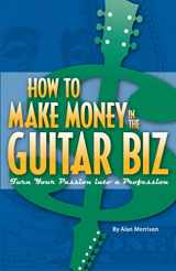 9781495128264-1495128261-How to Make Money in the Guitar Biz : Turn Your Passion into a Profession Paperback